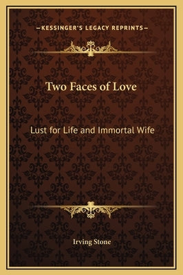 Two Faces of Love: Lust for Life and Immortal Wife by Stone, Irving