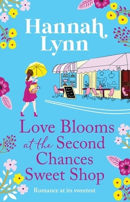 Love Blooms at the Second Chances Sweetshop by Lynn, Hannah