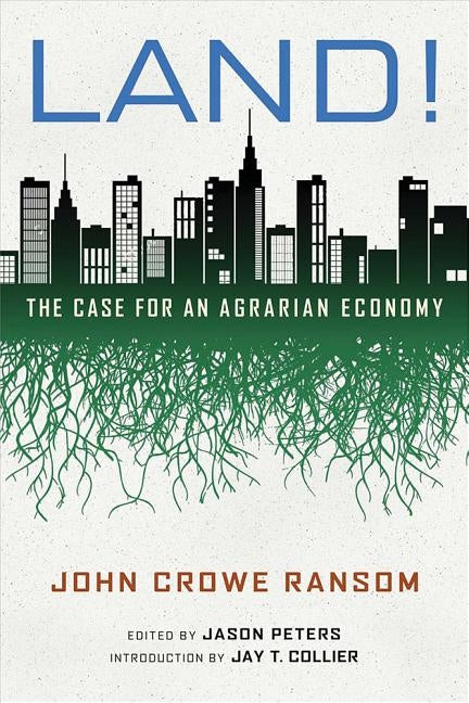 Land!: The Case for an Agrarian Economy by Ransom, John Crowe