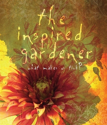 The Inspired Gardener: What Makes Us Tick by Press, The Editors of St Lynn's