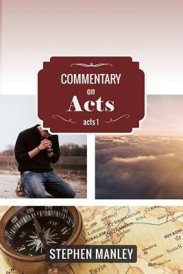Commentary on Acts 1 by Manley, Stephen