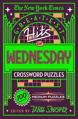 The New York Times Greatest Hits of Wednesday Crossword Puzzles: 100 Medium Puzzles by New York Times
