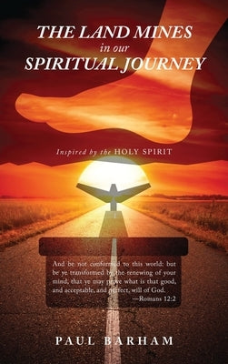 The Land Mines in Our Spiritual Journey: A Spiritual Manual Inspired by the Holy Spirit by Barham, Paul