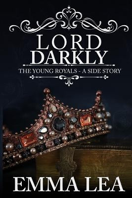 Lord Darkly: The Young Royals - A Side Story by Lea, Emma