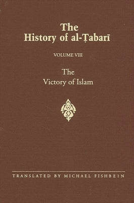 The History of Al-Tabari Vol. 8: The Victory of Islam: Muhammad at Medina A.D. 626-630/A.H. 5-8 by Fishbein, Michael