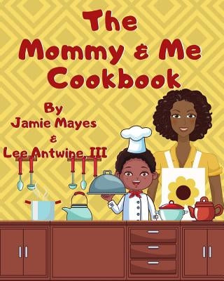 The Mommy & Me Cookbook by Antwine III, Lee