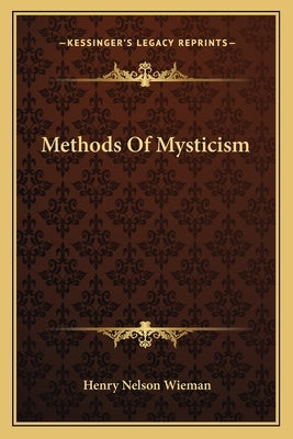 Methods of Mysticism by Wieman, Henry Nelson