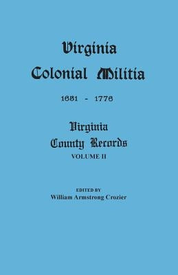 Virginia Colonial Militia, 1651-1776 by Crozier, William Armstrong