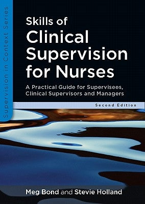 Skills of Clinical Supervision for Nurses: A Practical Guide for Supervisees, Clinical Supervisors and Managers by Bond, Meg