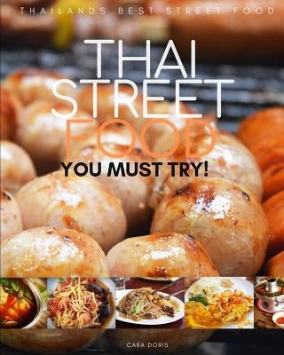 Thai Street Food: thailands best street food YOU MUST TRY! by Doris, Cara