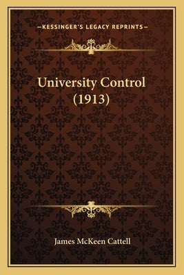 University Control (1913) by Cattell, James McKeen