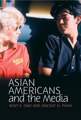 Asian Americans and the Media: Media and Minorities by Pham, Vincent N.