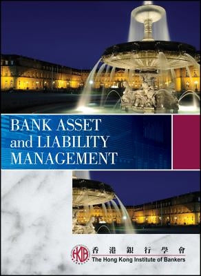 Bank Asset and Liability Management by Hong Kong Institute of Bankers (Hkib)