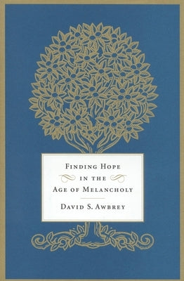 Finding Hope in the Age of Melancholy by Awbrey, David S.