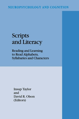Scripts and Literacy:: Reading and Learning to Read Alphabets, Syllabaries and Characters by Taylor, Insup