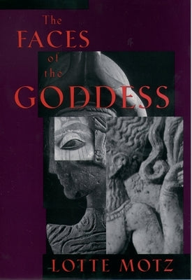 The Faces of the Goddess by Motz, Lotte