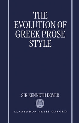 The Evolution of Greek Prose Style by Dover, Kenneth