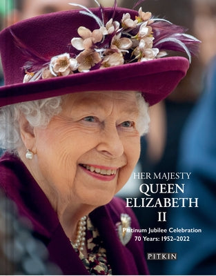 Her Majesty Queen Elizabeth II: Platinum Jubilee Celebration: 70 Years: 1952-2022 by Hoey, Brian