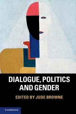 Dialogue, Politics and Gender by Browne, Jude
