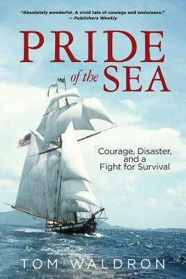 Pride of the Sea: Courage, Disaster, and a Fight for Survival by Waldron, Tom