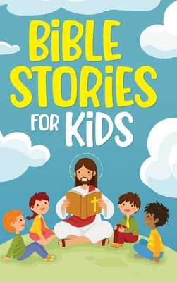Bible Stories for Kids: Timeless Christian Stories to Grow in God's Love: Classic Bedtime Tales for Children of Any Age: a Collection of Short by Goodman, Nicole