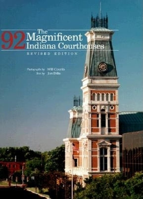 The Magnificent 92 Indiana Courthouses, Revised Edition by Counts, Ira Wilmer