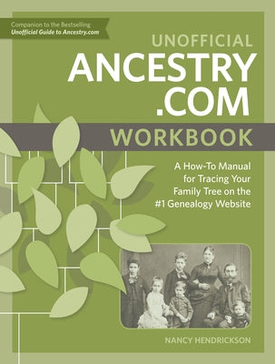 Unofficial Ancestry.com Workbook: A How-To Manual for Tracing Your Family Tree on the #1 Genealogy Website by Hendrickson, Nancy