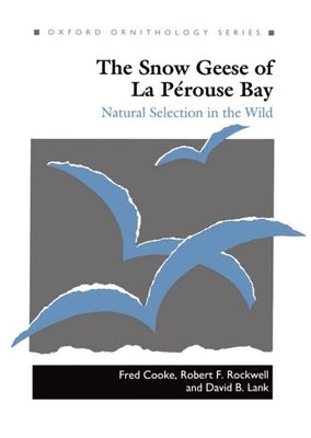The Snow Geese of La Pérouse Bay: Natural Selection in the Wild by Cooke, Fred