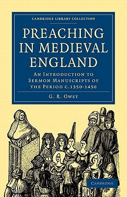Preaching in Medieval England: An Introduction to Sermon Manuscripts of the Period C.1350-1450 by Owst, G. R.
