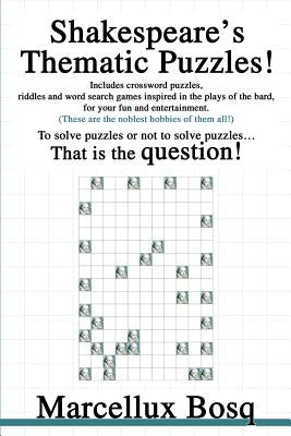Shakespeare's Thematic Puzzles!: To solve puzzles or not to solve puzzles That is the question! by Bosq, Marcellux