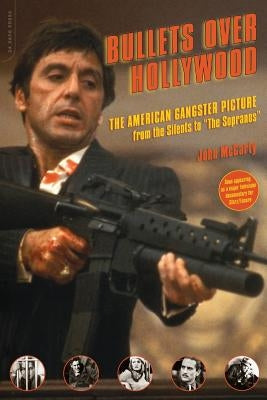 Bullets Over Hollywood: The American Gangster Picture from the Silents to the Sopranos by McCarty, John