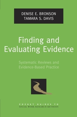 Finding and Evaluating Evidence: Systematic Reviews and Evidence-Based Practice by Bronson, Denise E.