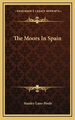 The Moors in Spain by Lane-Poole, Stanley