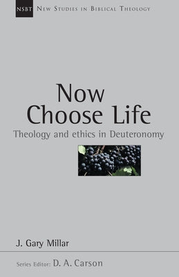 Now Choose Life: Theology and Ethics in Deuteronomy by Millar, Gary