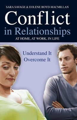 Conflict in Relationships: Understand It, Overcome It: At Home, at Work, at Play by Savage, Sara