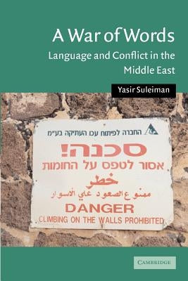 A War of Words: Language and Conflict in the Middle East by Suleiman, Yasir