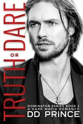 Truth or Dare, The Dominator 2: a dark mafia romance by Prince, DD