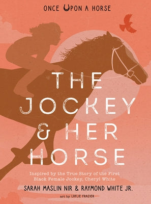 The Jockey & Her Horse (Once Upon a Horse #2): Inspired by the True Story of the First Black Female Jockey, Cheryl White by Maslin Nir, Sarah