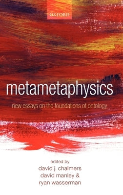 Metametaphysics: New Essays on the Foundations of Ontology by Chalmers, David