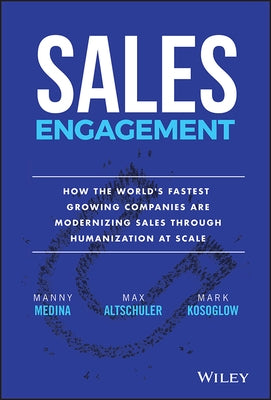 Sales Engagement: How the World's Fastest Growing Companies Are Modernizing Sales Through Humanization at Scale by Medina, Manny