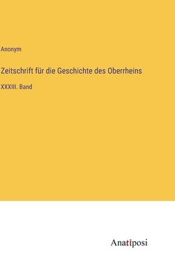 Zeitschrift für die Geschichte des Oberrheins: XXXIII. Band by Anonym