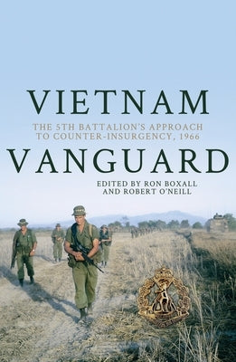 Vietnam Vanguard: The 5th Battalion's Approach to Counter-Insurgency, 1966 by Boxall, Ron