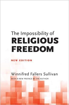 The Impossibility of Religious Freedom: New Edition by Sullivan, Winnifred Fallers
