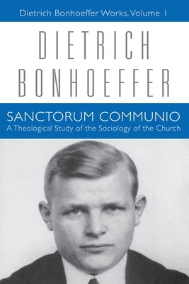 Sanctorum Communio: Dietrich Bonhoeffer Works, Volume 1 by Bonhoeffer, Dietrich