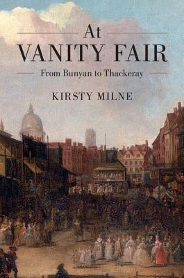 At Vanity Fair: From Bunyan to Thackeray by Milne, Kirsty