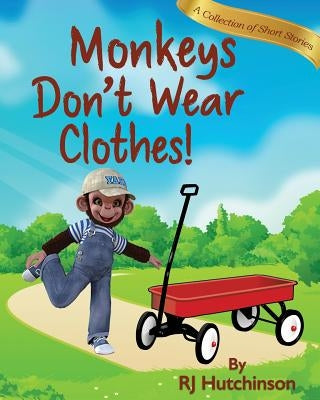 Monkeys Don't Wear Clothes!: Short Stories For Fun And Learning by Hutchinson, Robert James