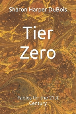 Tier Zero: Fables for the 21st Century by Harper DuBois, Sharon Ann