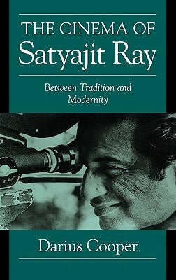 The Cinema of Satyajit Ray: Between Tradition and Modernity by Cooper, Darius