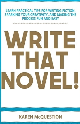 Write That Novel!: You know you want to... by McQuestion, Karen