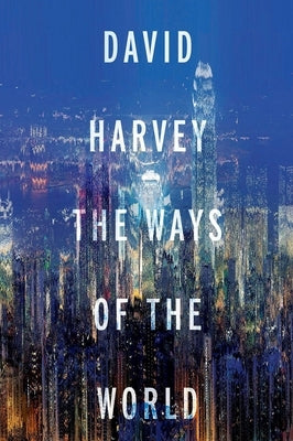The Ways of the World by Harvey, David